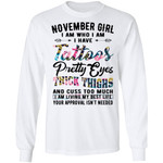 November Girl I Am Who I Am I Have Tattoos Pretty Eyes Thick Thighs And Cuss Too Much I’m living My Best Life Floral Birthday Shirt