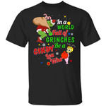Christmas In A World Full Of Grinches Be A Cindy Lou Who T-shirt
