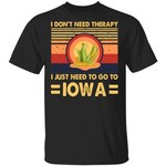 I Don’t Need Therapy I Just Need To Go To Iowa Vintage