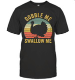 Gobble Me Swallow Funny Thanksgiving Vintage Turkey Trot Shirt