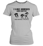 I Like Horses And Coffee And Maybe 3 People Shirt Funny Horses Coffee Gifts