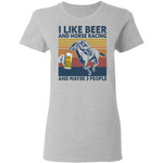 I Like Beer And Horse Racing And Maybe 3 People Vintage Shirt