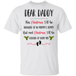 Dear Daddy Next Christmas I’ll Be Cuddled Up With You Shirt Funny Dad Xmas Gifts T-Shirt