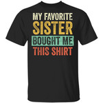 My Favorite Sister Bought Me This Shirt Funny Brother Gifts