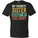 My Favorite Sister Bought Me This Shirt Funny Brother Gifts
