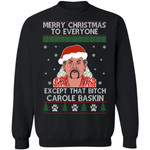 Tiger King Joe Exotic Merry Christmas To Everyone Except That Bitch Carole Baskin Ugly Christmas Sweatshirt
