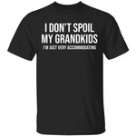 I Don’t Spoil My Grandkids I’m Just Very Accommodating Funny Shirt