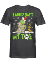 I Need Only My Dog Christmas Funny Gifts Grinch T-Shirt