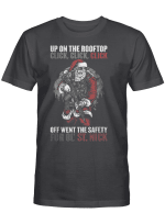 Up On The-Rooftop Click Click Click Off Went The Safety Santa Christmas T-Shirt