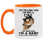 I’m telling you I’m not cat my mom said I’m a baby and my mom is always right Mug