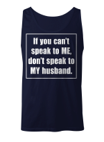 If You Can't Speak To Me Don't Speak To My Husband Funny Shirt