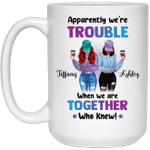 Personalized Best Friends - Apparently We're Trouble When We Are Together Who Knew Besties Funny Mug