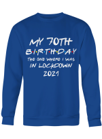 My 70th Birthday 2021 The One Where I Was In Lockdown Gifts Shirt