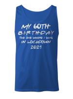 My 60th Birthday 2021 The One Where I Was In Lockdown Gifts Shirt