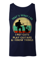 That’s What I Do I Pet Cats Play Guitars And I Know Things Vintage Shirt Funny Cat Gifts