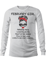 February Girl Hated By Many Loved By Plenty Heart On Her Sleeve Fire In Her Soul A Mouth She Can’t Control shirt