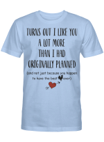Turns Out I Like You Not Just Because Your Best Cock Ever Shirt – Funny Valentine Shirt