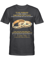 Personalized From Wife To My Husband I Wish I Could Turn Back The Clock I'd Find You Sooner And Love You Longer Shirt