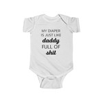My Diaper Is just Like Daddy Full Of Shit Baby Onesie Bodysuit