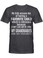 My Kids Accuse Me Of Having A Favorite Child Which Is Ridiculous Because I Don’t Like Any Of Them Shirt