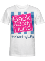 Back And Body Hurts Grandmy Life Funny Mother's Day Gifts Shirt