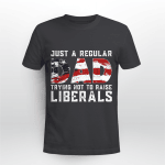 Republican Just A Regular Dad Trying Not To Raise Liberals Shirt Funny 4th of July Patriotic Vintage Gifts