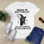 Black Cat Witch Buckle Up Buttercup You Just Flipped My Witch Switch Halloween Shirt