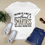 I'm kind Of A Mix Of Sweetheart & Smartass I'm A Real Package Deal Shirt Funny Quotes