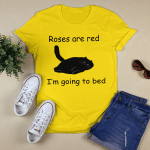 Roses Are Red I'm Going To Bed T Shirt Funny Cat Lover