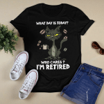 Black Cat What Day Is Today Who Cares I'm Retired Shirt Funny Cat Lovers T-Shirt