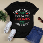 Dear Santa Sorry For All The F-bombs 2021 Was Crazy Christmas Shirt Funny Xmas Gift