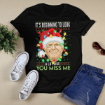 Trump Santa It's Beginning To Look A Lot Like You Miss Me Shirts