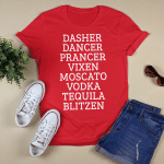 Dasher Dancer Prancer Vixen Moscato Vodka Tequila Blitzen Shirt Funny Christmas Gifts