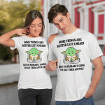 Baby Yoda Some Things Are Better Left Unsaid But I'm Probably Going To Say Them Anyway Funny Shirt