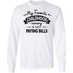 My Favorite Childhood Memory Is Not Paying Bills Funny Quote Shirt