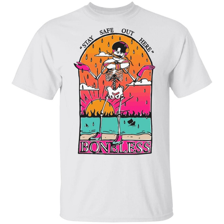 Stay Safe Out Here Boneless T-shirt