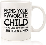 Being Your Favorite Child Funny Coffee Mug - Best Mom & Dad Gifts - Unique Gag Mother's Day Gifts for Mom from Daughter, Son - Mug