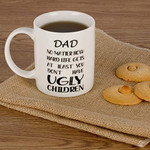 Dad No Matter How Hard Life Gets At Least You Don’t Have Ugly Children - Present Gifts Dad - Mug