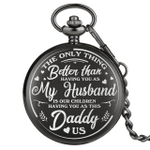 My Husband is our children having you as their, Father's Day Presents - Pocket Watch