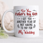 I got you another year of not having to pay for my wedding, Father's Day Presents - Mug