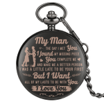 My man. The day I met you, I found my missing piece. You complete me and make me a better person - Pocket Watch
