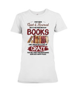 I may seem quiet and reserved but if you mess with my books - T-Shirt
