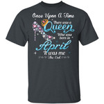 April Queen T-shirt Birthday Once Upon A Time Tee