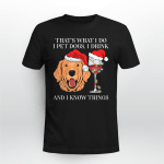 I pet dogs I drink and I know things Xmas T-shirt - TT1121DT