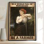 In a world full of  princesses Be a Farmmer Poster - TT1121OS