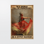 In a world full of princesses Be Gypsy dancer Poster - TT1121TA