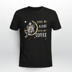 Astronaut Leave me alone with my coffee T shirt -AD1121OS