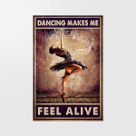 Ballet Dancing makes me feel alive Poster & Canvas - HN1121OS