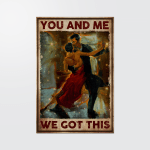 Tango You and me we got this Poster & Canvas - HN1121OS