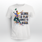 Badminton - Born to play forced to work T-shirt - AD1121OS
